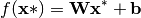 f(\mathbf{x}*) = \mathbf{W}\mathbf{x}^* + \mathbf{b}