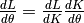 \frac{dL}{d\theta} = \frac{dL}{d K} \frac{dK}{d\theta}