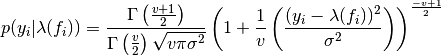 p(y_{i}|\lambda(f_{i})) = \frac{\Gamma\left(\frac{v+1}{2}\right)}{\Gamma\left(\frac{v}{2}\right)\sqrt{v\pi\sigma^{2}}}\left(1 + \frac{1}{v}\left(\frac{(y_{i} - \lambda(f_{i}))^{2}}{\sigma^{2}}\right)\right)^{\frac{-v+1}{2}}