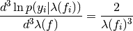 \frac{d^{3} \ln p(y_{i}|\lambda(f_{i}))}{d^{3}\lambda(f)} = \frac{2}{\lambda(f_{i})^{3}}