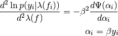 \frac{d^{2} \ln p(y_{i}|\lambda(f_{i}))}{d^{2}\lambda(f)} = -\beta^{2}\frac{d\Psi(\alpha_{i})}{d\alpha_{i}}\\
\alpha_{i} = \beta y_{i}