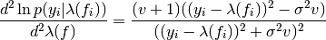 \frac{d^{2} \ln p(y_{i}|\lambda(f_{i}))}{d^{2}\lambda(f)} = \frac{(v+1)((y_{i}-\lambda(f_{i}))^{2} - \sigma^{2}v)}{((y_{i}-\lambda(f_{i}))^{2} + \sigma^{2}v)^{2}}