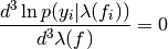 \frac{d^{3} \ln p(y_{i}|\lambda(f_{i}))}{d^{3}\lambda(f)} = 0