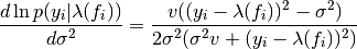 \frac{d \ln p(y_{i}|\lambda(f_{i}))}{d\sigma^{2}} = \frac{v((y_{i} - \lambda(f_{i}))^{2} - \sigma^{2})}{2\sigma^{2}(\sigma^{2}v + (y_{i} - \lambda(f_{i}))^{2})}