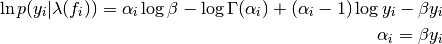 \ln p(y_{i}|\lambda(f_{i})) = \alpha_{i}\log \beta - \log \Gamma(\alpha_{i}) + (\alpha_{i} - 1)\log y_{i} - \beta y_{i}\\
\alpha_{i} = \beta y_{i}