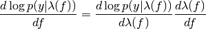 \frac{d\log p(y|\lambda(f))}{df} = \frac{d\log p(y|\lambda(f))}{d\lambda(f)}\frac{d\lambda(f)}{df}
