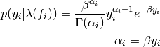 p(y_{i}|\lambda(f_{i})) = \frac{\beta^{\alpha_{i}}}{\Gamma(\alpha_{i})}y_{i}^{\alpha_{i}-1}e^{-\beta y_{i}}\\
\alpha_{i} = \beta y_{i}