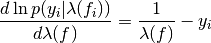 \frac{d \ln p(y_{i}|\lambda(f_{i}))}{d\lambda(f)} = \frac{1}{\lambda(f)} - y_{i}