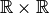 \mathbb{R} \times \mathbb{R}