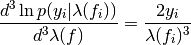 \frac{d^{3} \ln p(y_{i}|\lambda(f_{i}))}{d^{3}\lambda(f)} = \frac{2y_{i}}{\lambda(f_{i})^{3}}
