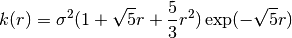k(r) = \sigma^2 (1 + \sqrt{5} r + \frac53 r^2) \exp(- \sqrt{5} r)