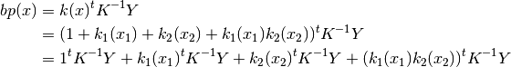 bp(x) & = k(x)^t K^{-1} Y \\
      & = (1 + k_1(x_1) +  k_2(x_2) +  k_1(x_1)k_2(x_2))^t K^{-1} Y \\
      & = 1^t K^{-1} Y + k_1(x_1)^t K^{-1} Y + k_2(x_2)^t K^{-1} Y + (k_1(x_1)k_2(x_2))^t K^{-1} Y