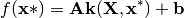 f(\mathbf{x}*) = \mathbf{A}\mathbf{k}(\mathbf{X}, \mathbf{x}^*) + \mathbf{b}