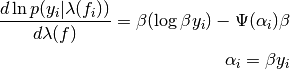 \frac{d \ln p(y_{i}|\lambda(f_{i}))}{d\lambda(f)} = \beta (\log \beta y_{i}) - \Psi(\alpha_{i})\beta\\
\alpha_{i} = \beta y_{i}