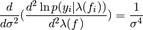 \frac{d}{d\sigma^{2}}(\frac{d^{2} \ln p(y_{i}|\lambda(f_{i}))}{d^{2}\lambda(f)}) = \frac{1}{\sigma^{4}}