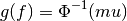 g(f) = \Phi^{-1} (mu)