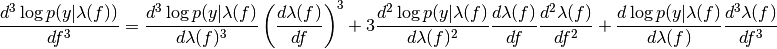 \frac{d^{3}\log p(y|\lambda(f))}{df^{3}} = \frac{d^{3}\log p(y|\lambda(f)}{d\lambda(f)^{3}}\left(\frac{d\lambda(f)}{df}\right)^{3} + 3\frac{d^{2}\log p(y|\lambda(f)}{d\lambda(f)^{2}}\frac{d\lambda(f)}{df}\frac{d^{2}\lambda(f)}{df^{2}} + \frac{d\log p(y|\lambda(f)}{d\lambda(f)}\frac{d^{3}\lambda(f)}{df^{3}}