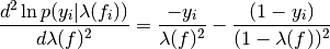 \frac{d^{2}\ln p(y_{i}|\lambda(f_{i}))}{d\lambda(f)^{2}} = \frac{-y_{i}}{\lambda(f)^{2}} - \frac{(1-y_{i})}{(1-\lambda(f))^{2}}